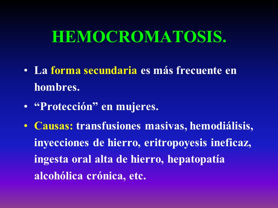 HEMOCROMATOSIS. La forma secundaria es más frecuente en hombres.