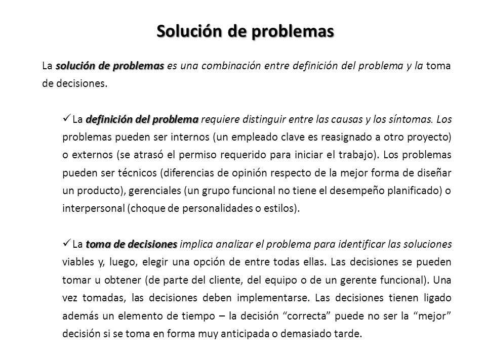 Solución de problemas La solución de problemas es una combinación entre definición del problema y la toma de decisiones.