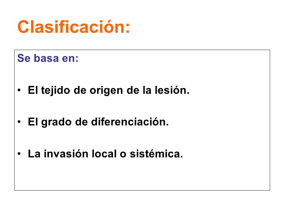 Clasificación: Se basa en: El tejido de origen de la lesión.