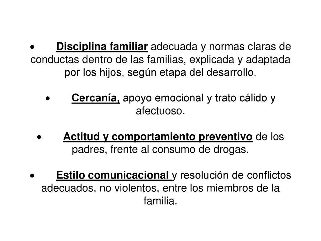 · Disciplina familiar adecuada y normas claras de conductas dentro de las familias, explicada y adaptada por los hijos, según etapa del desarrollo.