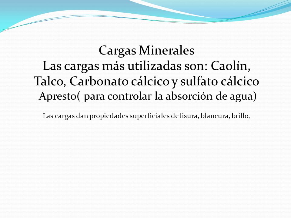 Cargas Minerales Las cargas más utilizadas son: Caolín, Talco, Carbonato cálcico y sulfato cálcico.
