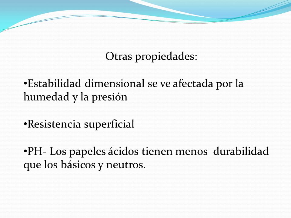 Otras propiedades: Estabilidad dimensional se ve afectada por la humedad y la presión. Resistencia superficial.