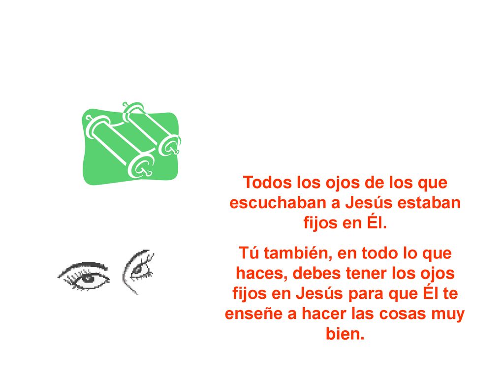 Todos los ojos de los que escuchaban a Jesús estaban fijos en Él.