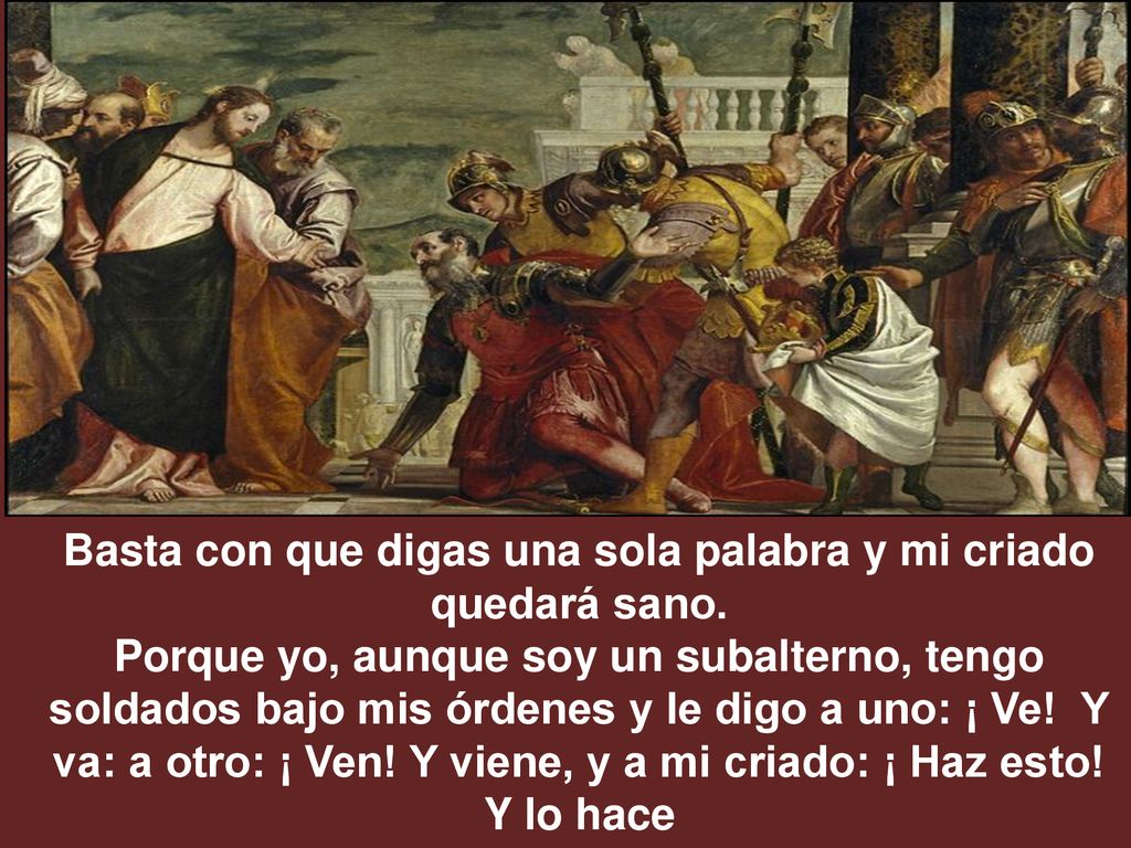 Basta con que digas una sola palabra y mi criado quedará sano.