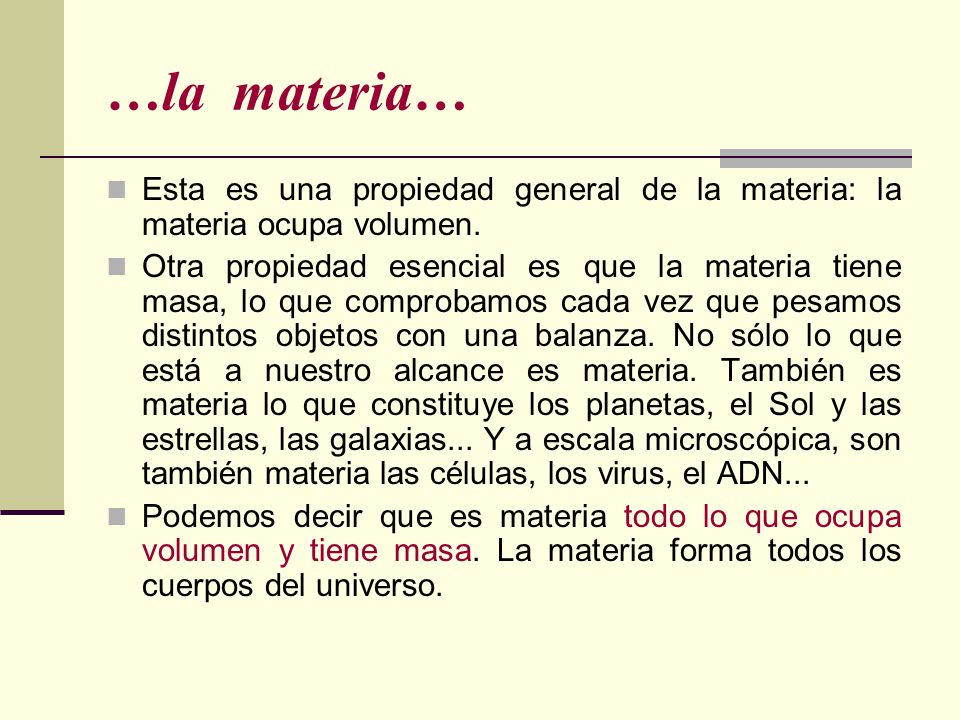 …la materia… Esta es una propiedad general de la materia: la materia ocupa volumen.