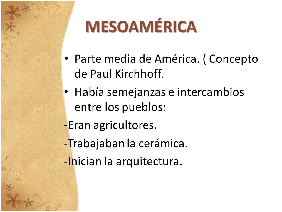 MESOAMÉRICA Parte media de América. ( Concepto de Paul Kirchhoff.