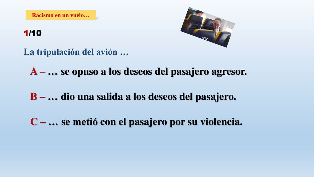 A – … se opuso a los deseos del pasajero agresor.