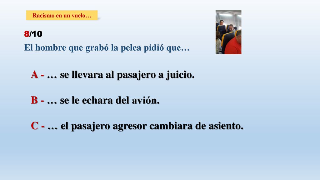 A - … se llevara al pasajero a juicio. B - … se le echara del avión.