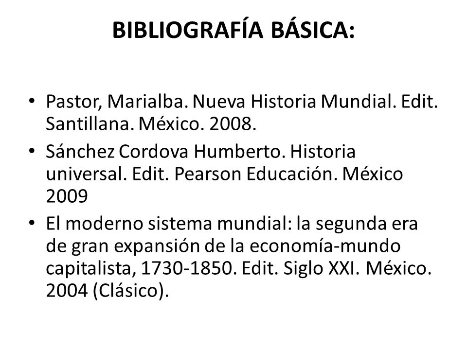 BIBLIOGRAFÍA BÁSICA: Pastor, Marialba. Nueva Historia Mundial. Edit. Santillana. México
