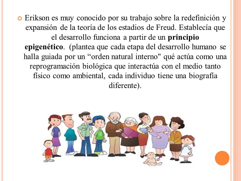 Erikson es muy conocido por su trabajo sobre la redefinición y expansión de la teoría de los estadios de Freud.