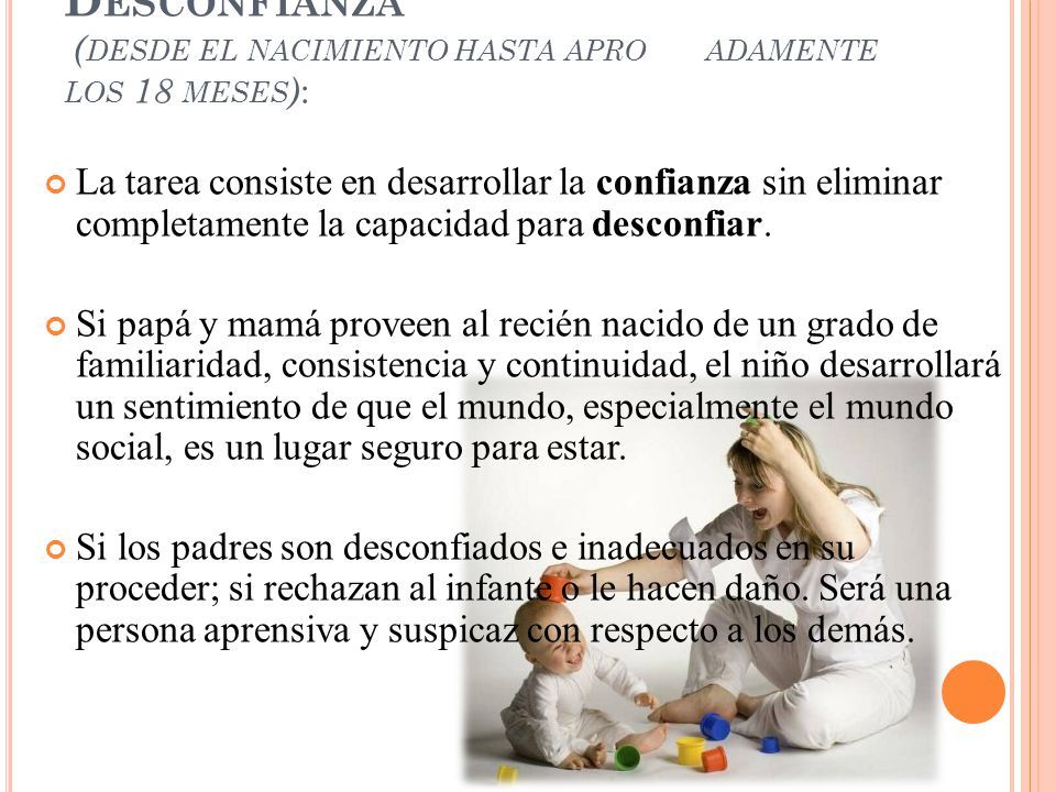 I. Confianza Básica vs. Desconfianza (desde el nacimiento hasta aproximadamente los 18 meses):