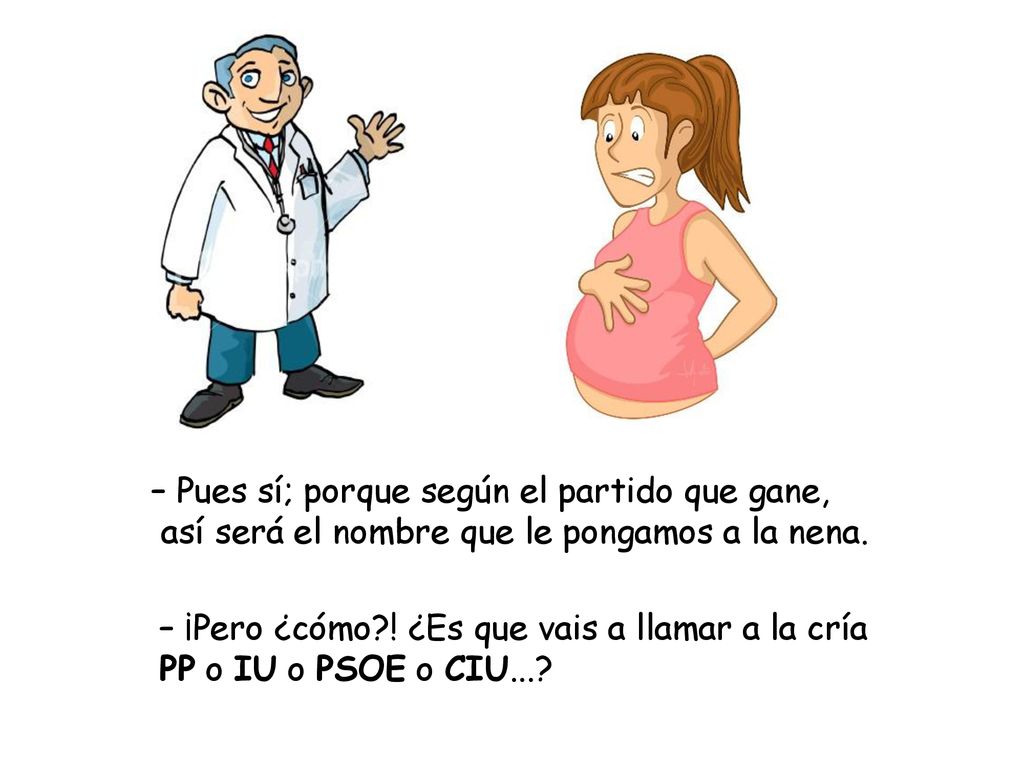 – Pues sí; porque según el partido que gane,