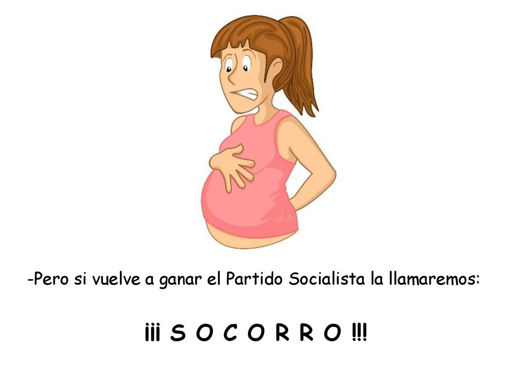 -Pero si vuelve a ganar el Partido Socialista la llamaremos: