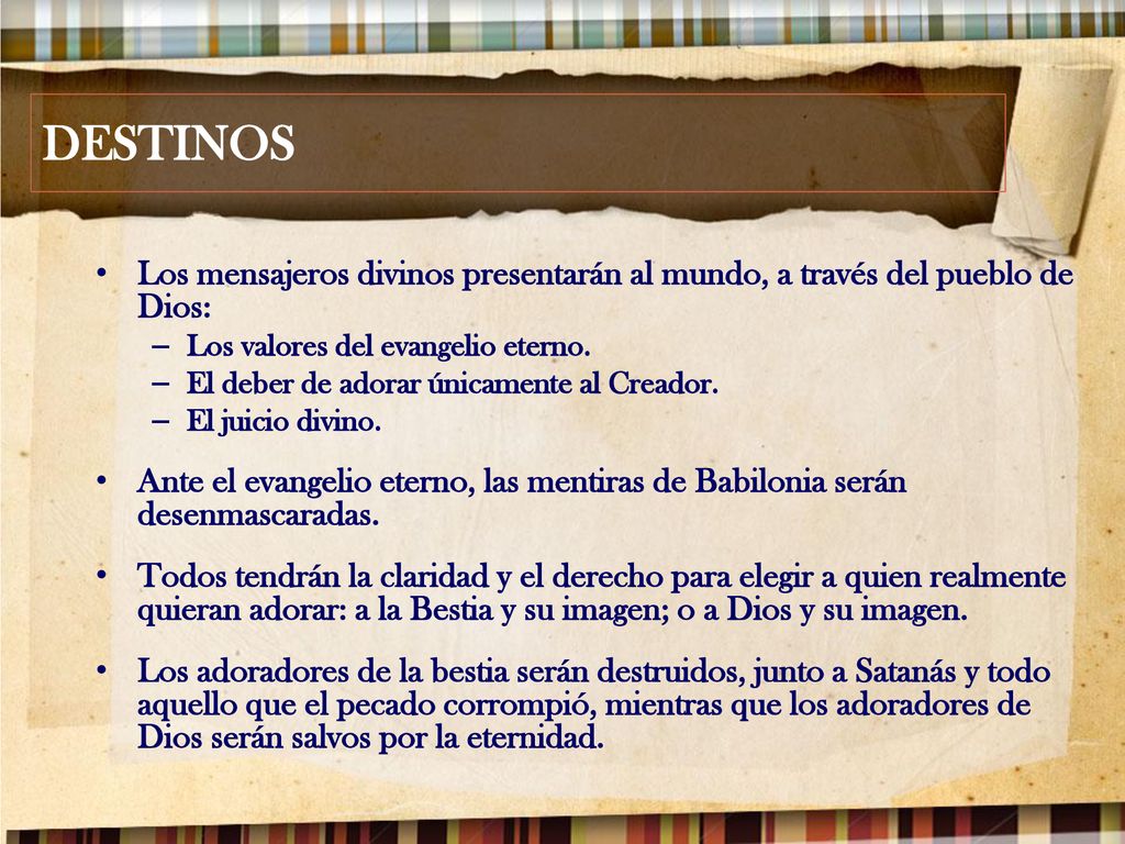 DESTINOS Los mensajeros divinos presentarán al mundo, a través del pueblo de Dios: Los valores del evangelio eterno.