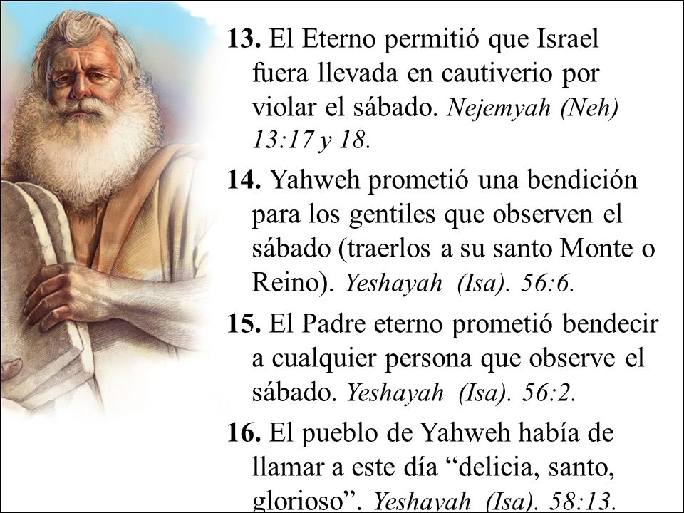 13. El Eterno permitió que Israel fuera llevada en cautiverio por violar el sábado.