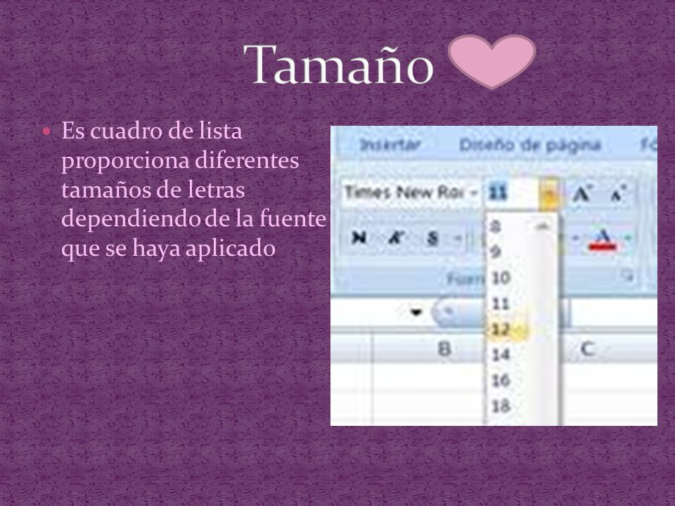 Tamaño Es cuadro de lista proporciona diferentes tamaños de letras dependiendo de la fuente que se haya aplicado.