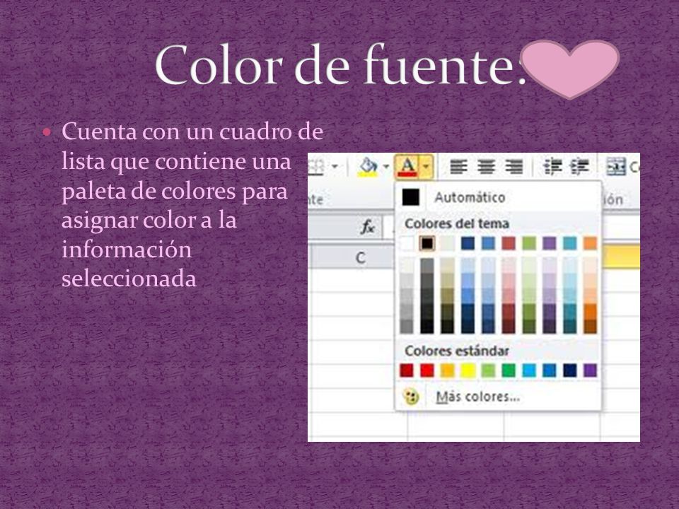 Color de fuente: Cuenta con un cuadro de lista que contiene una paleta de colores para asignar color a la información seleccionada.