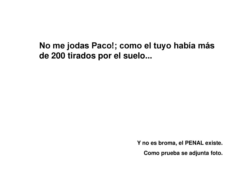 No me jodas Paco!; como el tuyo había más de 200 tirados por el suelo...