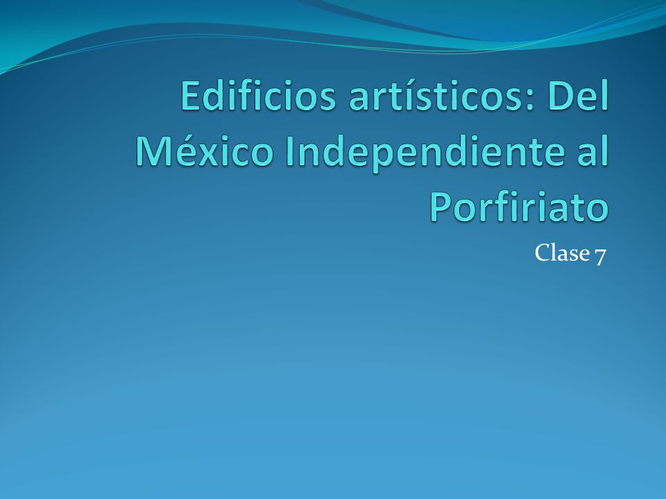 Edificios artísticos: Del México Independiente al Porfiriato