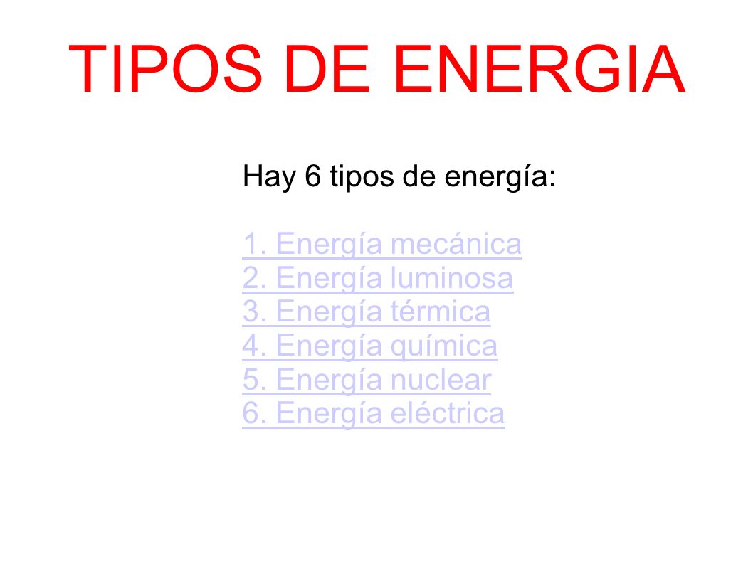 TIPOS DE ENERGIA Hay 6 tipos de energía: 1. Energía mecánica