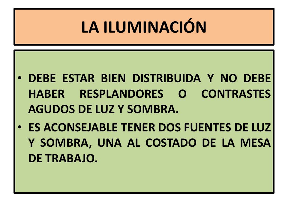 LA ILUMINACIÓN DEBE ESTAR BIEN DISTRIBUIDA Y NO DEBE HABER RESPLANDORES O CONTRASTES AGUDOS DE LUZ Y SOMBRA.