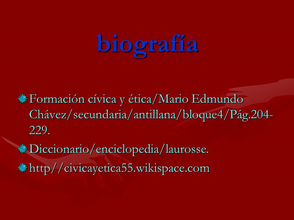 biografía Formación cívica y ética/Mario Edmundo Chávez/secundaria/antillana/bloque4/Pág Diccionario/enciclopedia/laurosse.
