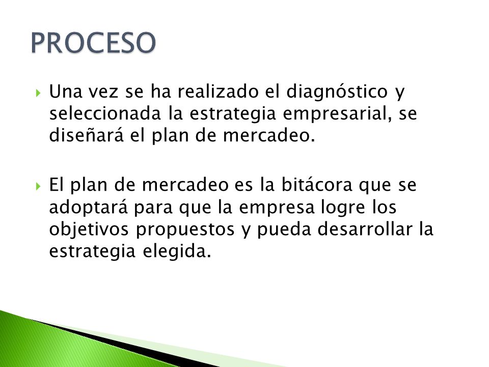 PROCESO Una vez se ha realizado el diagnóstico y seleccionada la estrategia empresarial, se diseñará el plan de mercadeo.