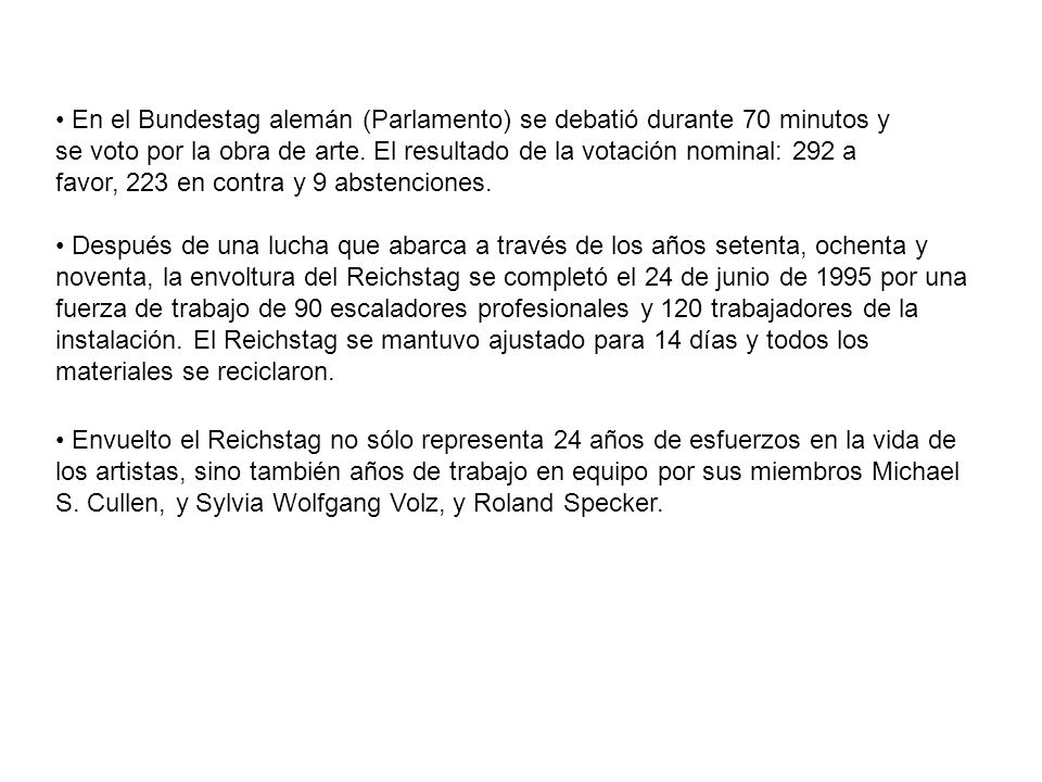 En el Bundestag alemán (Parlamento) se debatió durante 70 minutos y se voto por la obra de arte. El resultado de la votación nominal: 292 a favor, 223 en contra y 9 abstenciones.