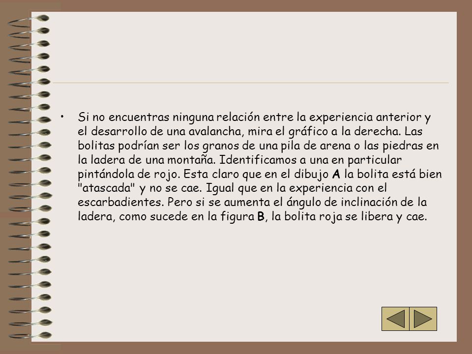 Si no encuentras ninguna relación entre la experiencia anterior y el desarrollo de una avalancha, mira el gráfico a la derecha.