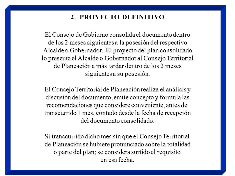 2. PROYECTO DEFINITIVO El Consejo de Gobierno consolida el documento dentro. de los 2 meses siguientes a la posesión del respectivo.