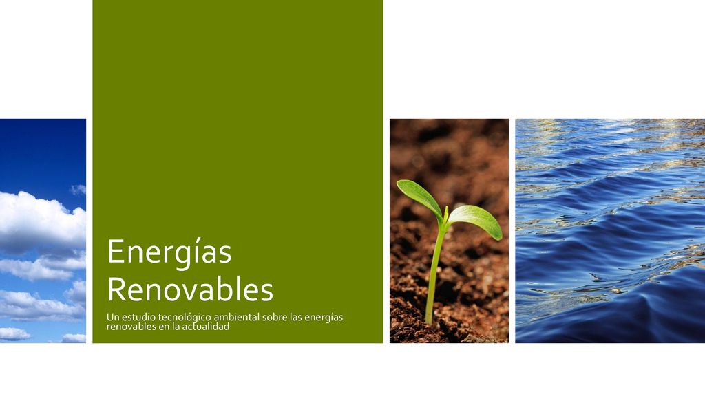 Energías Renovables Un estudio tecnológico ambiental sobre las energías renovables en la actualidad