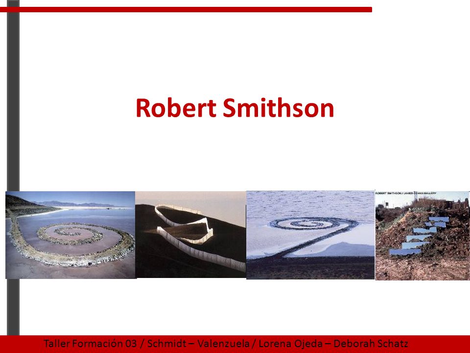 Robert Smithson Taller Formación 03 / Schmidt – Valenzuela / Lorena Ojeda – Deborah Schatz