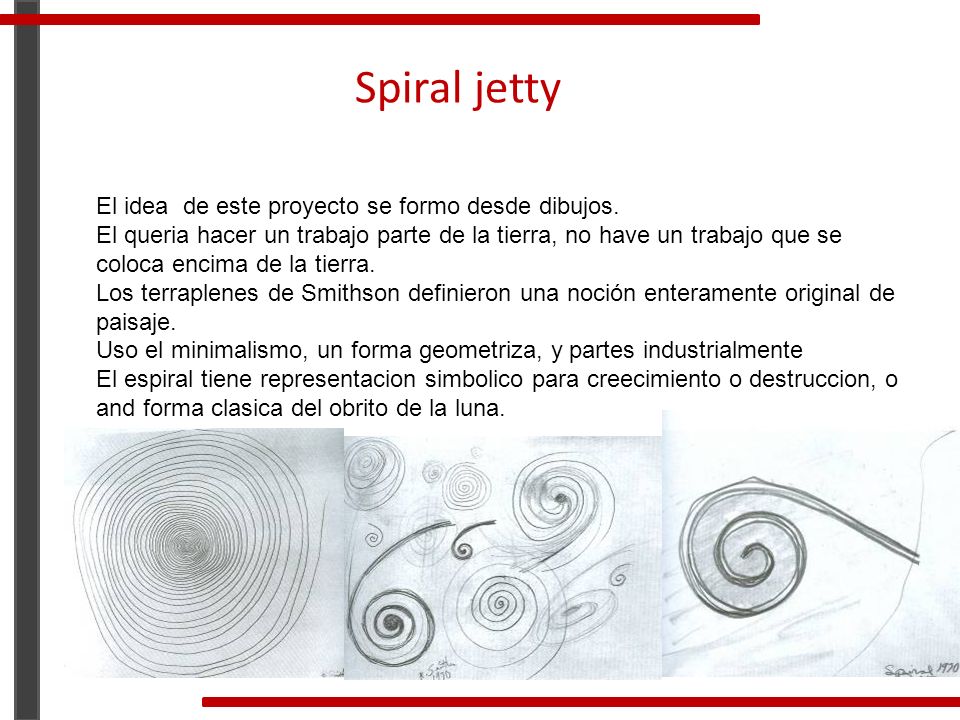 Spiral jetty El idea de este proyecto se formo desde dibujos.