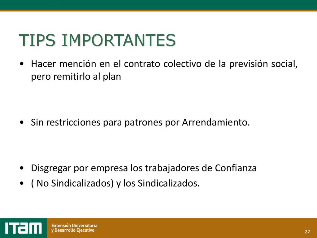 TIPS IMPORTANTES Hacer mención en el contrato colectivo de la previsión social, pero remitirlo al plan.