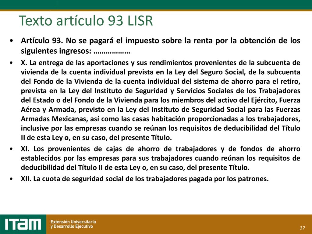 Texto artículo 93 LISR Artículo 93. No se pagará el impuesto sobre la renta por la obtención de los siguientes ingresos: ………………