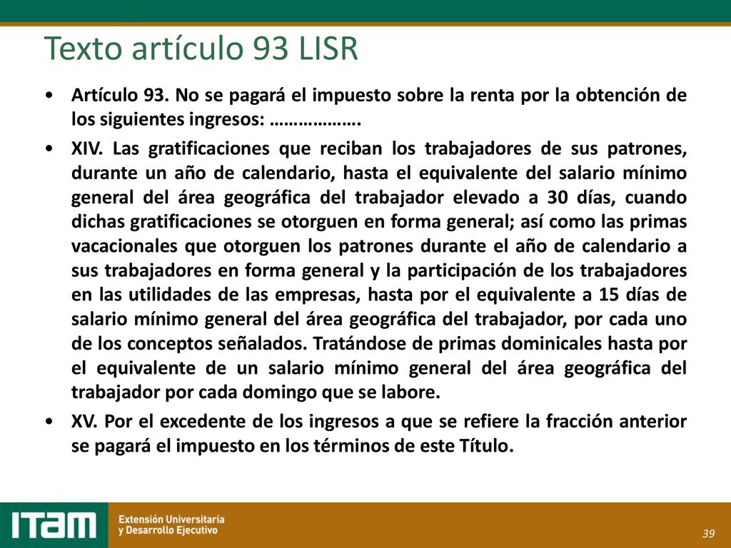 Texto artículo 93 LISR Artículo 93. No se pagará el impuesto sobre la renta por la obtención de los siguientes ingresos: ……………….