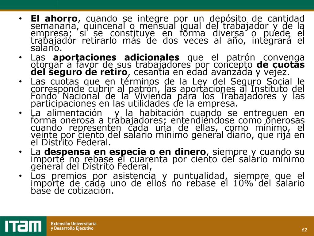 El ahorro, cuando se integre por un depósito de cantidad semanaria, quincenal o mensual igual del trabajador y de la empresa; si se constituye en forma diversa o puede el trabajador retirarlo más de dos veces al año, integrará el salario.