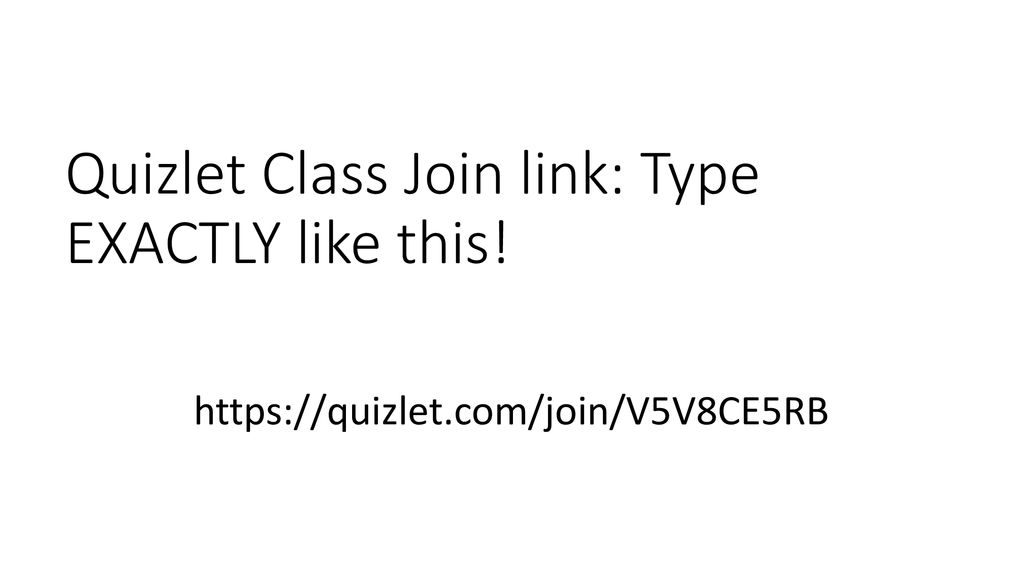 Quizlet Class Join link: Type EXACTLY like this!