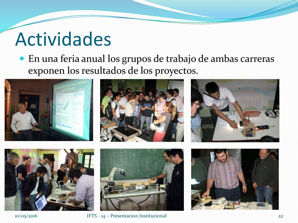 Actividades En una feria anual los grupos de trabajo de ambas carreras exponen los resultados de los proyectos.