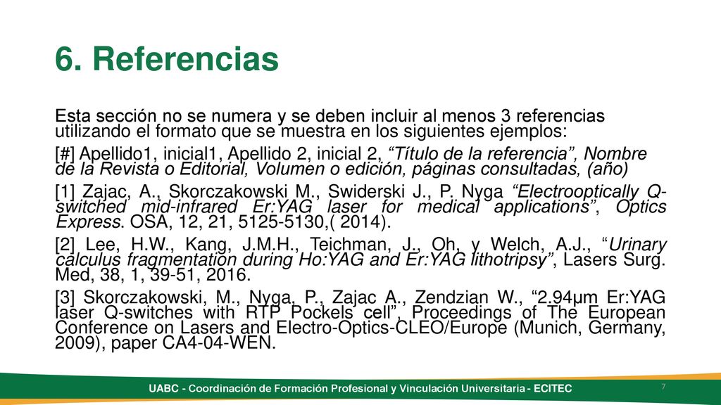 6. Referencias Esta sección no se numera y se deben incluir al menos 3 referencias utilizando el formato que se muestra en los siguientes ejemplos:
