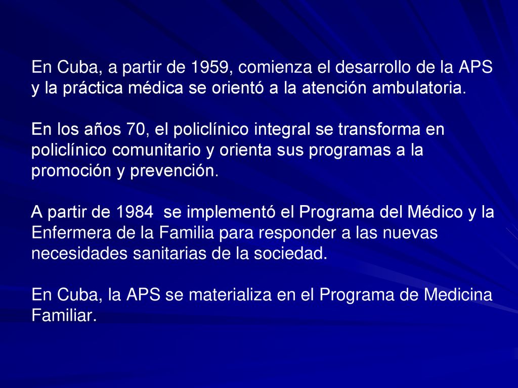 En Cuba, a partir de 1959, comienza el desarrollo de la APS y la práctica médica se orientó a la atención ambulatoria.