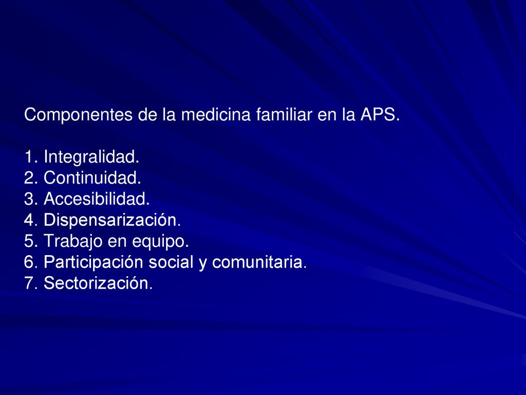 Componentes de la medicina familiar en la APS. 1. Integralidad. 2