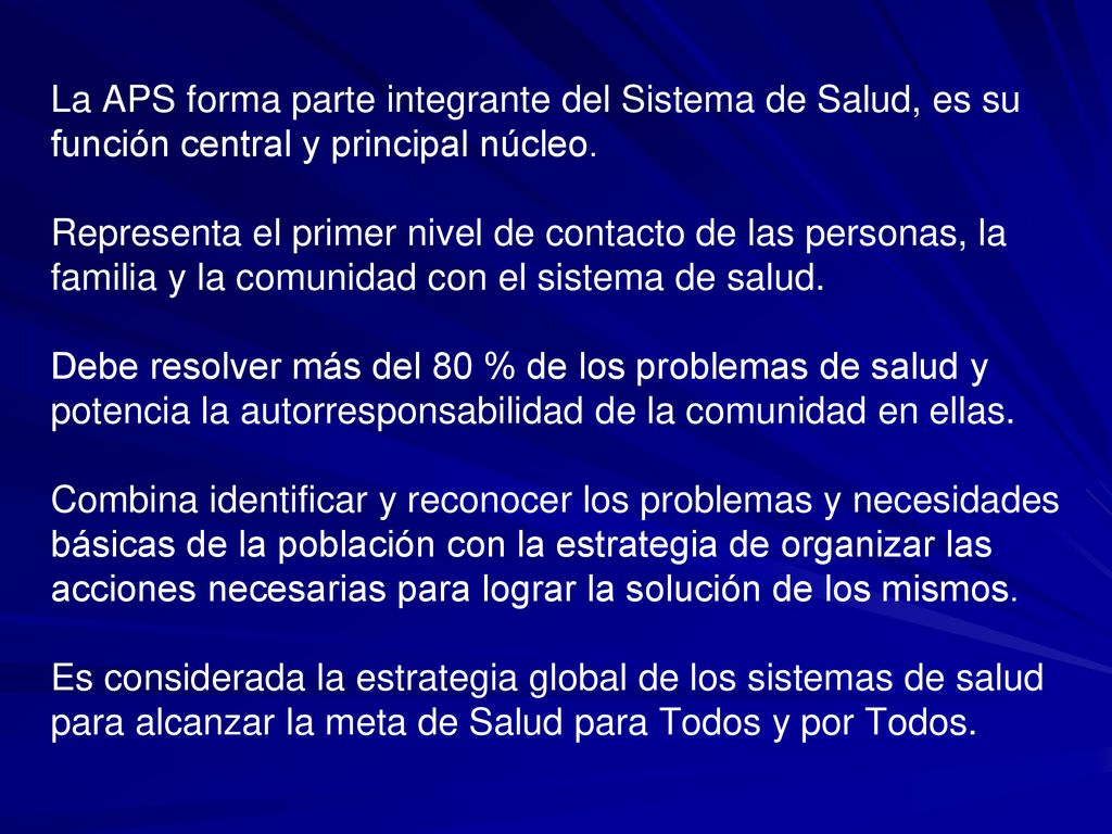 La APS forma parte integrante del Sistema de Salud, es su función central y principal núcleo.