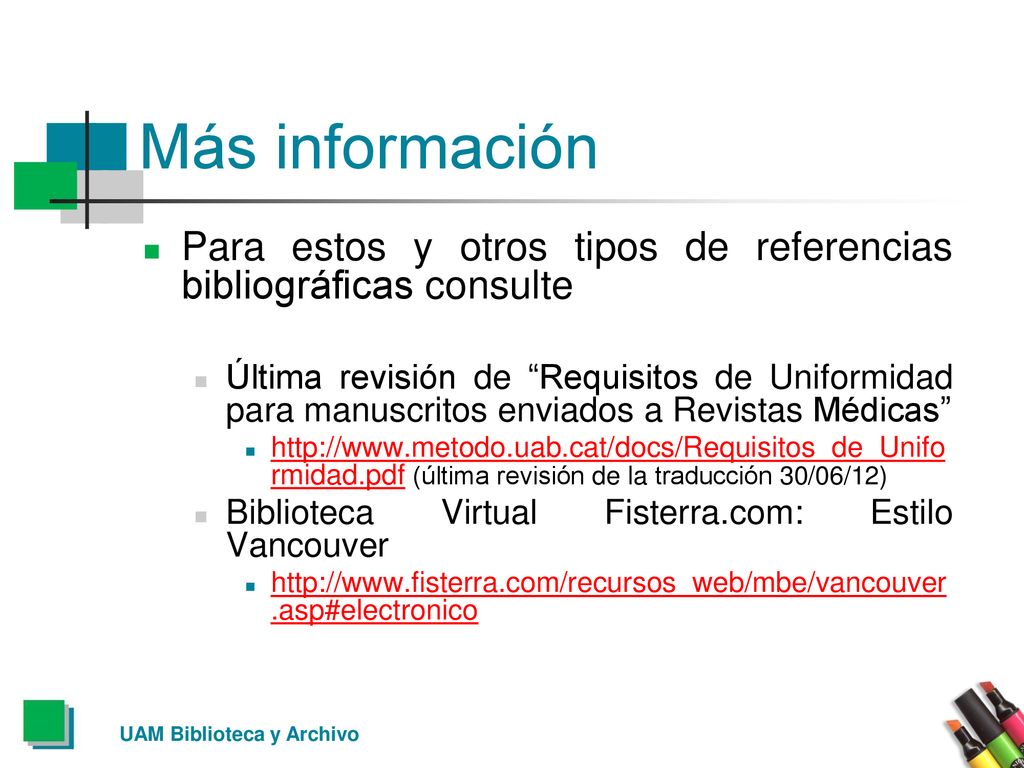 Más información Para estos y otros tipos de referencias bibliográficas consulte.