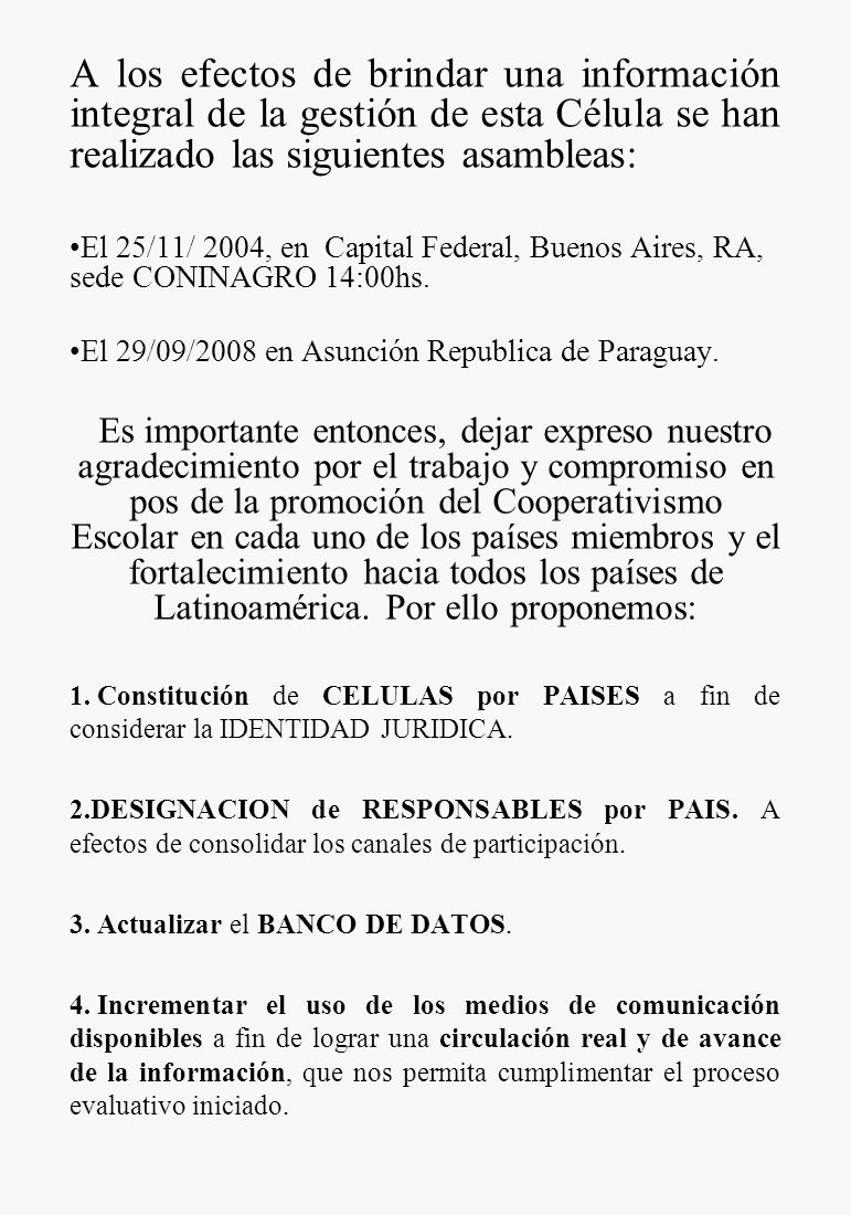 A los efectos de brindar una información integral de la gestión de esta Célula se han realizado las siguientes asambleas: