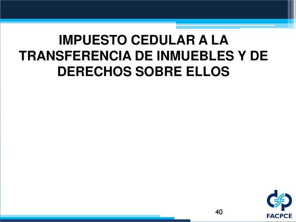 IMPUESTO CEDULAR A LA TRANSFERENCIA DE INMUEBLES Y DE DERECHOS SOBRE ELLOS