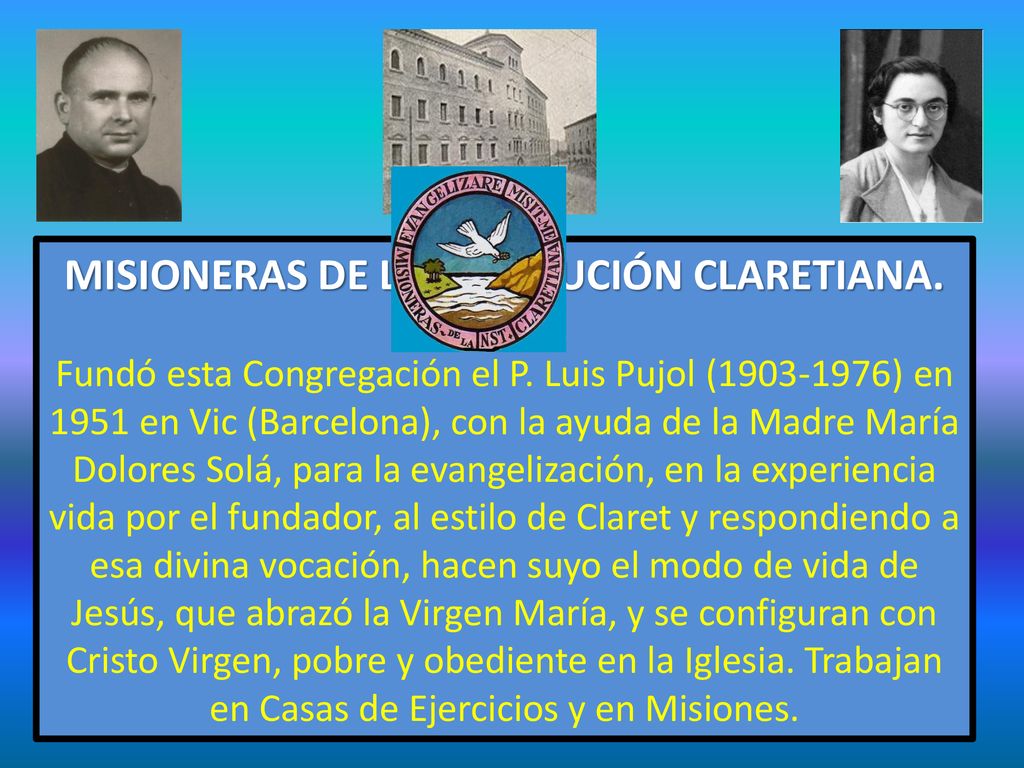 MISIONERAS DE LA INSTITUCIÓN CLARETIANA. Fundó esta Congregación el P