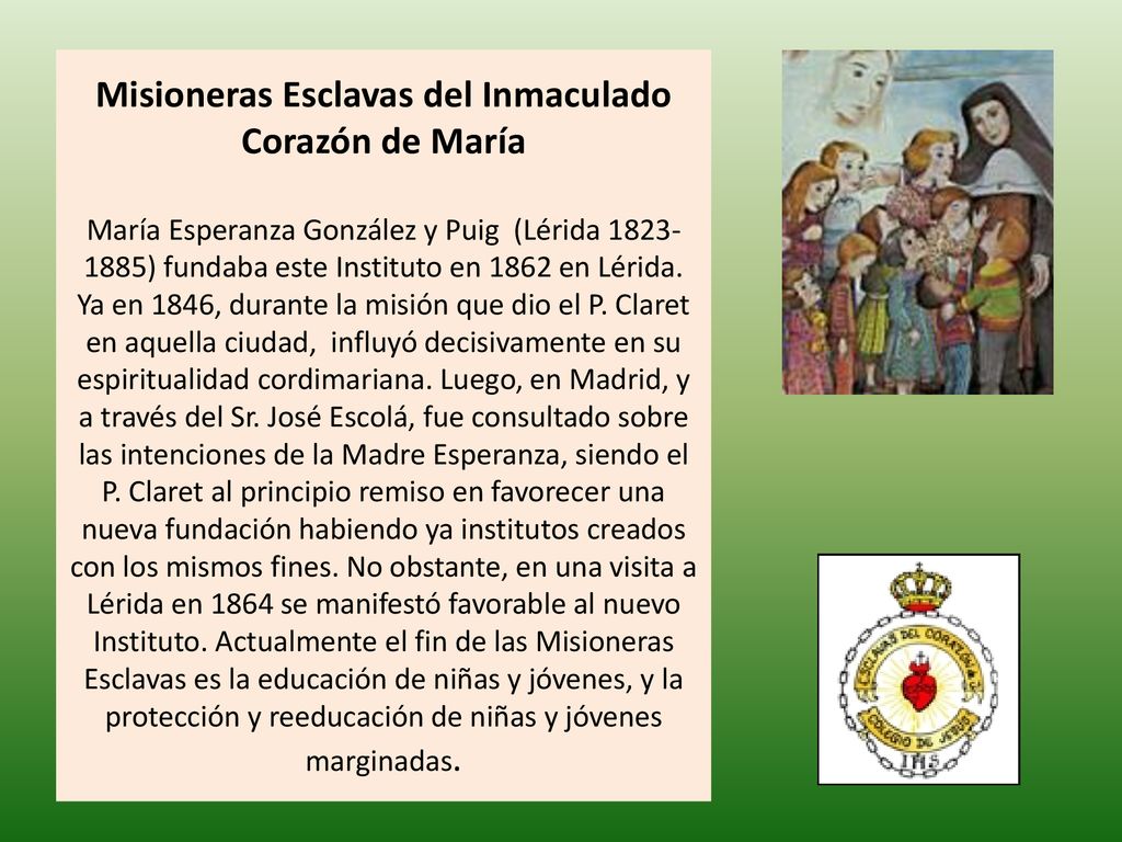 Misioneras Esclavas del Inmaculado Corazón de María María Esperanza González y Puig (Lérida ) fundaba este Instituto en 1862 en Lérida.