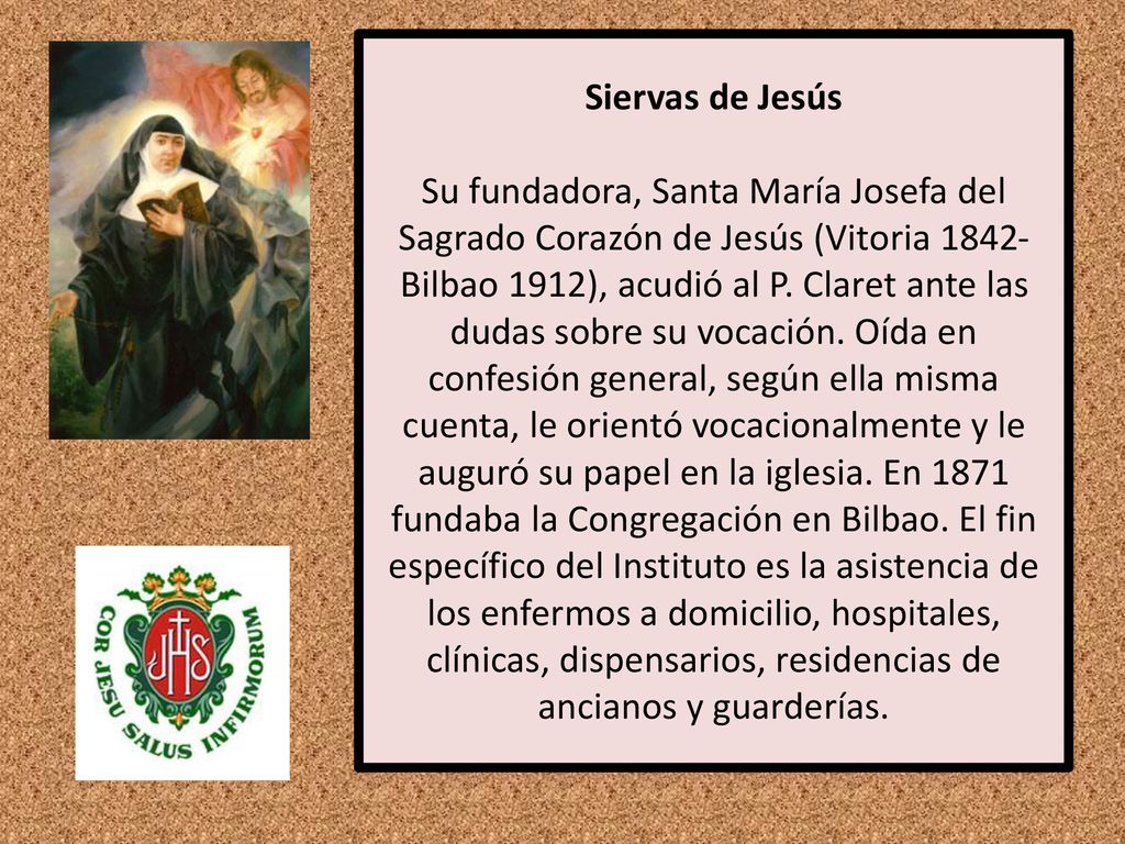 Siervas de Jesús Su fundadora, Santa María Josefa del Sagrado Corazón de Jesús (Vitoria 1842-Bilbao 1912), acudió al P.