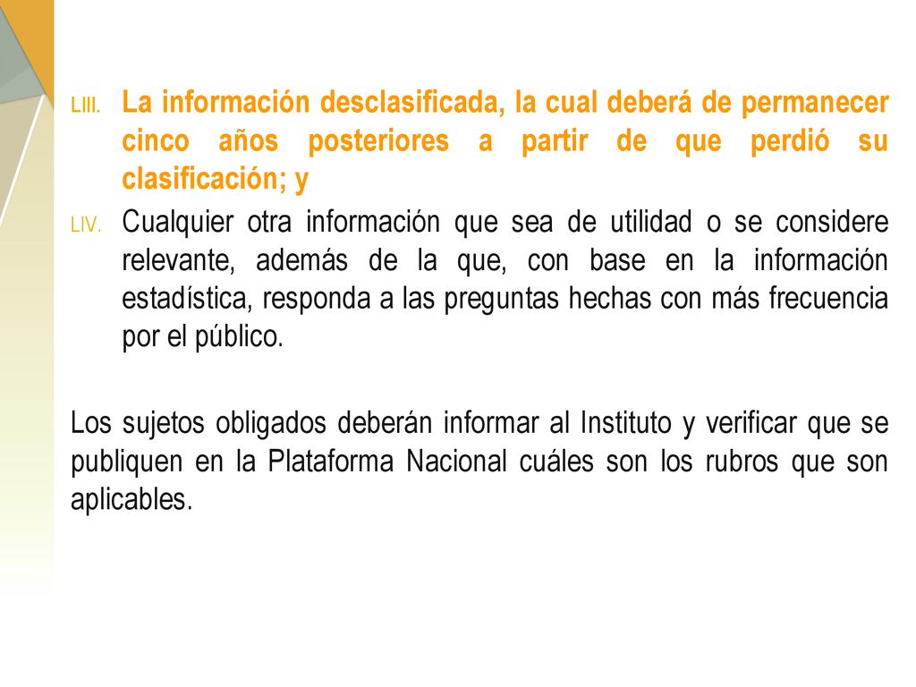 La información desclasificada, la cual deberá de permanecer cinco años posteriores a partir de que perdió su clasificación; y